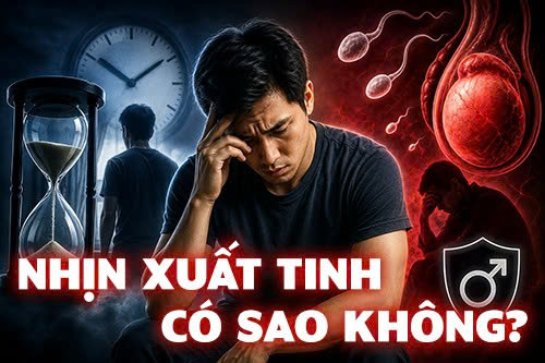 Nhịn xuất tinh có sao không?